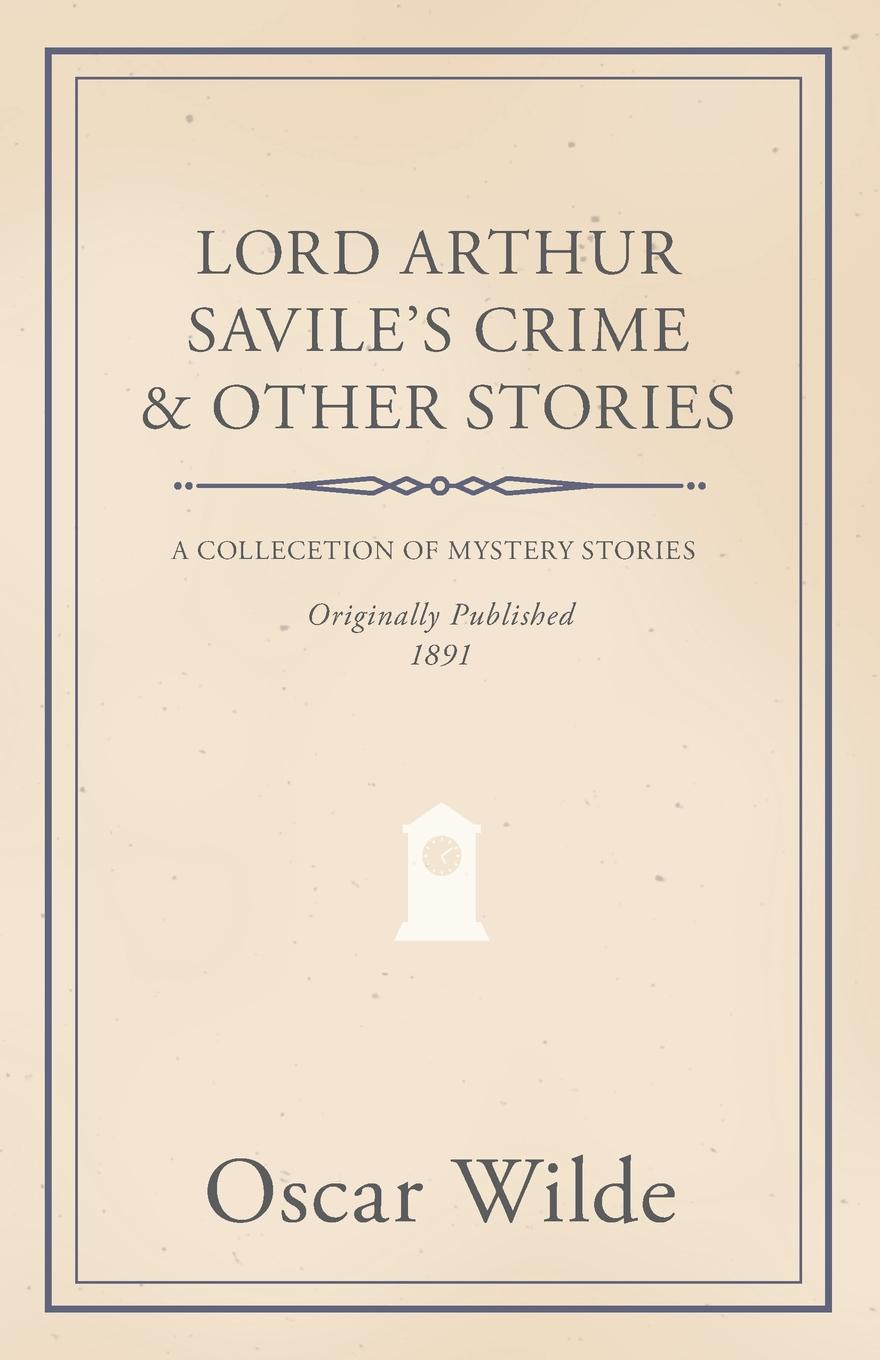 Lord Arthur Savile.s Crime . Other Stories