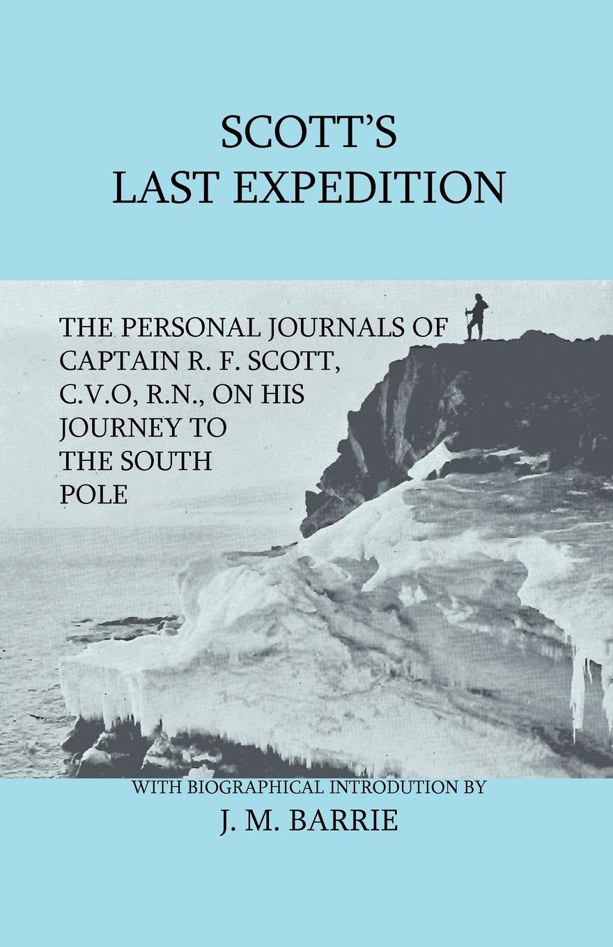 Scott.s Last Expedition - The Personal Journals Of Captain R. F. Scott, C.V.O., R.N., On His Journey To The South Pole