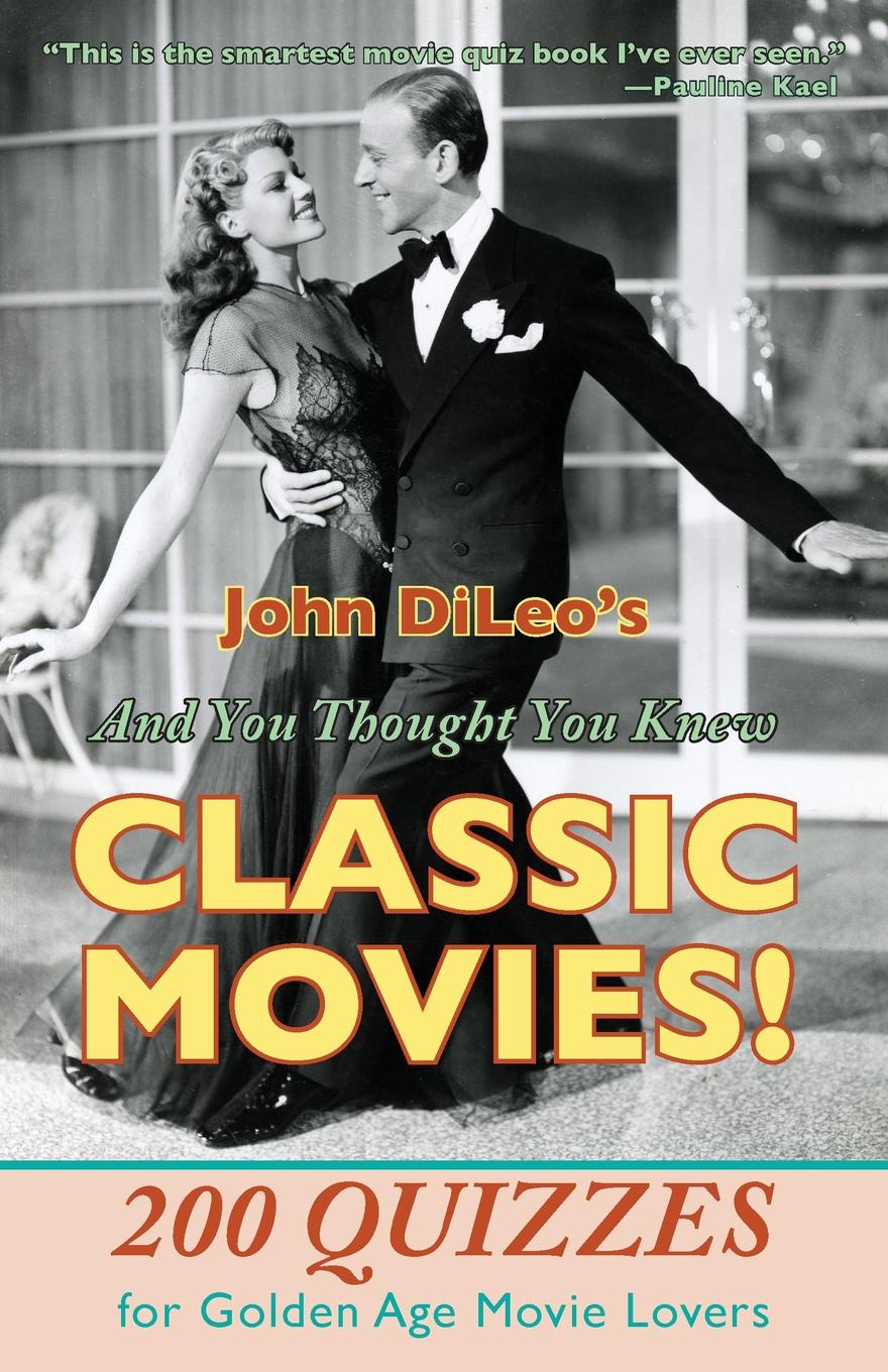 And You Thought You Knew Classic Movies.. 200 Quizzes for Golden Age Movie Lovers