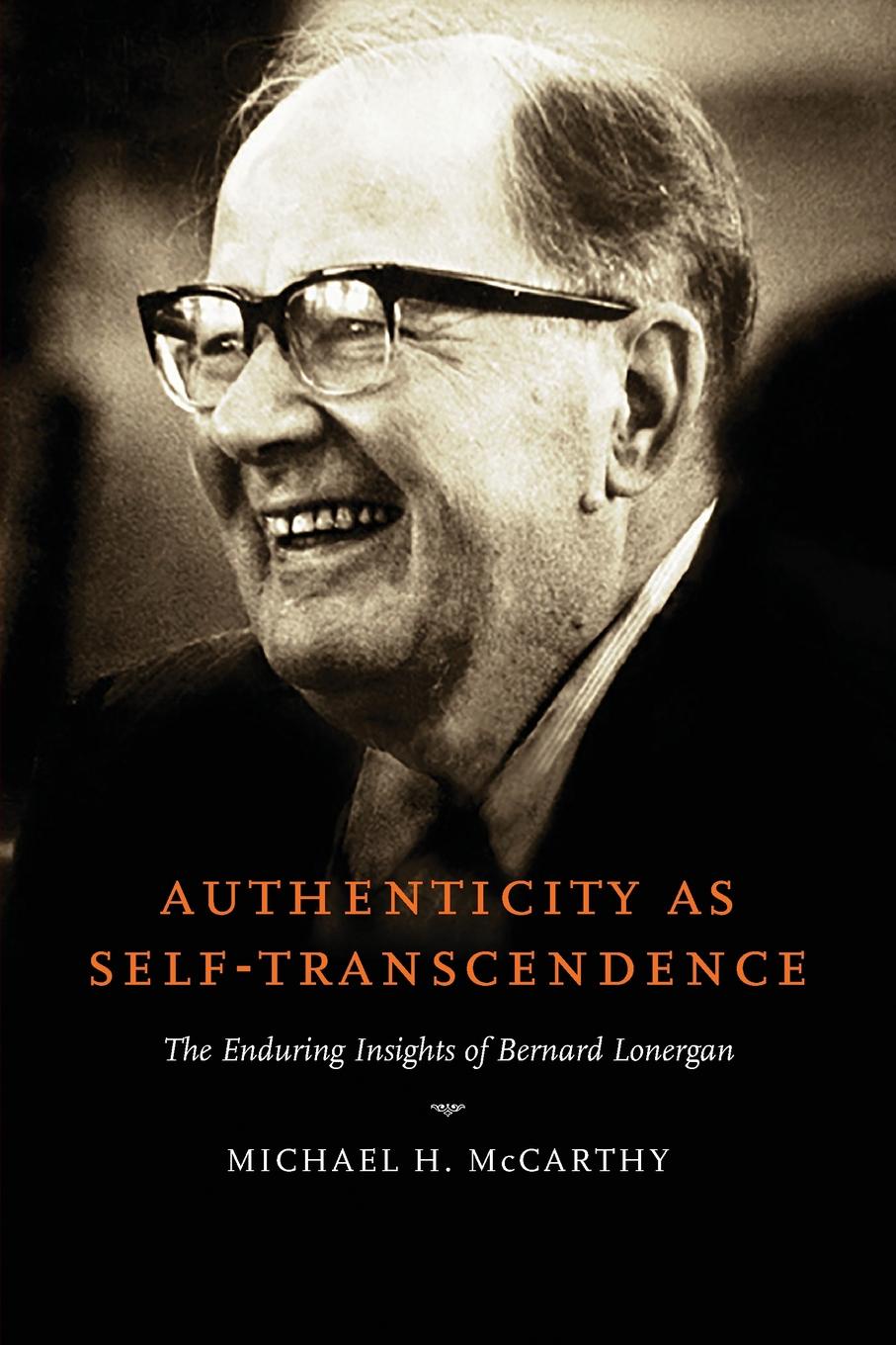 Authenticity as Self-Transcendence. The Enduring Insights of Bernard Lonergan