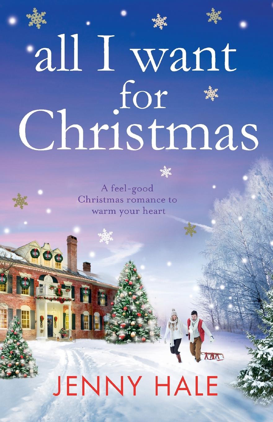 All I Want for Christmas. A feel good Christmas romance to warm your heart