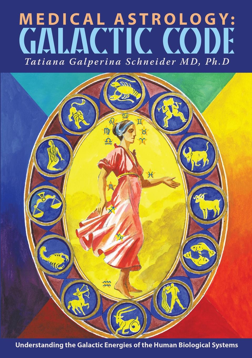 Medical Astrology. Galactic Code: Understanding the Galactic Energies of the Human Biological Systems