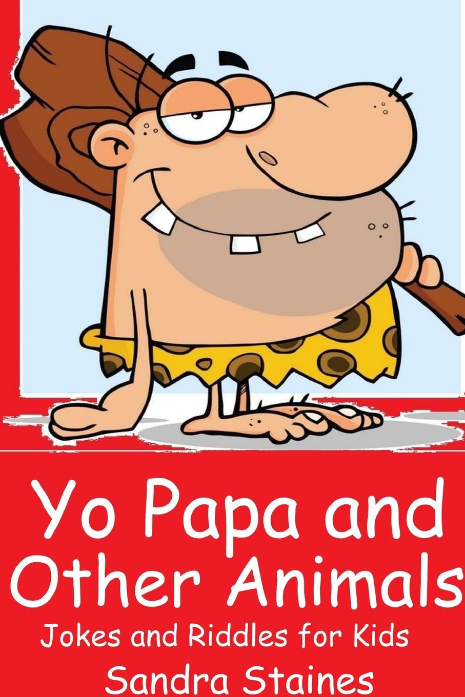 Yo Papa and other Animals. Jokes and Riddles for Kids