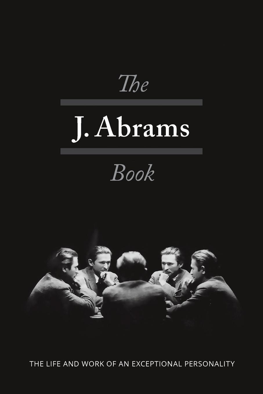 The J. Abrams Book. The Life and Work of an Exceptional Personality