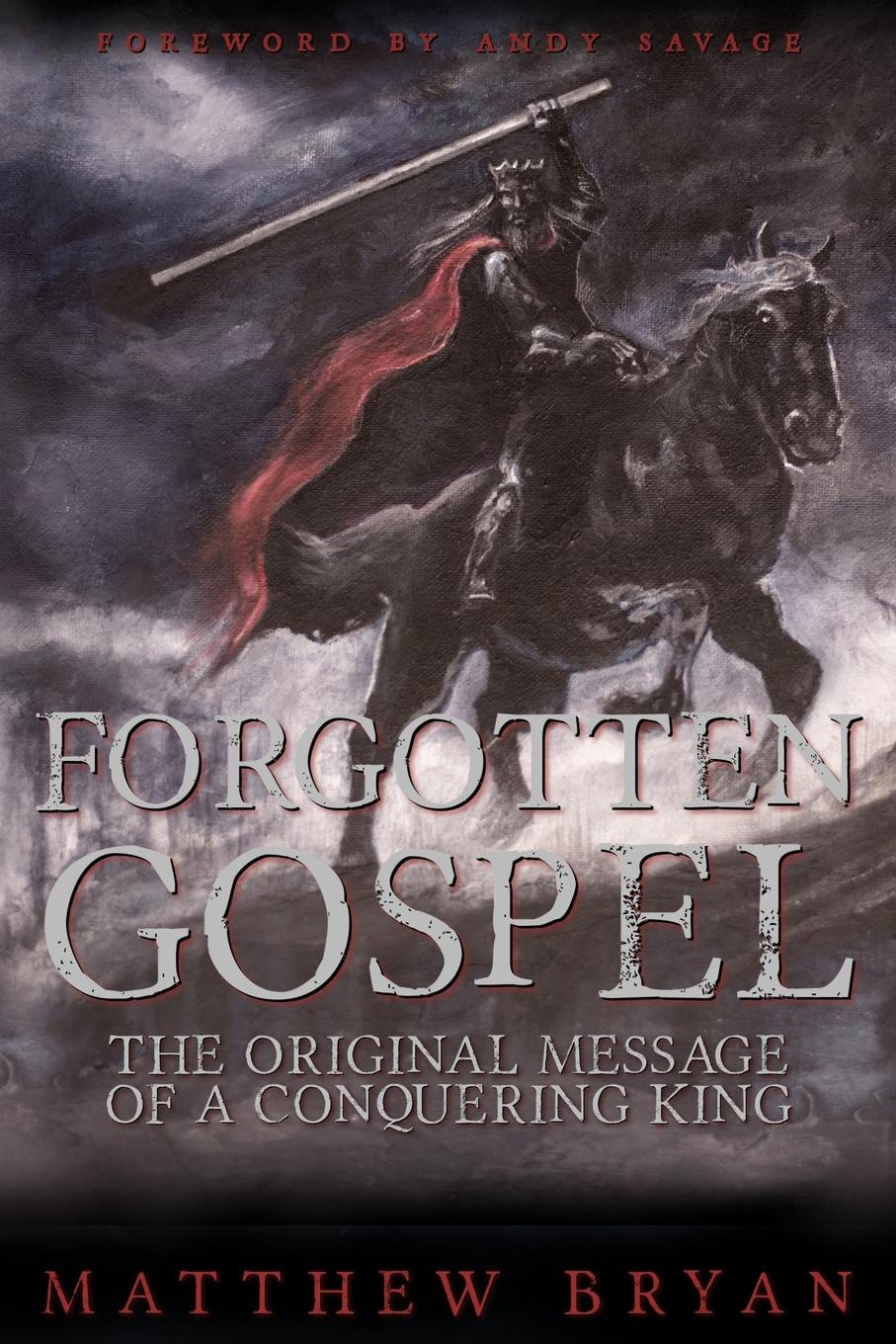 Forgotten Gospel. The Original Message of a Conquering King