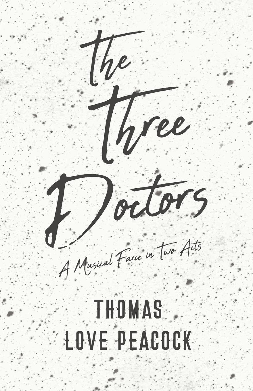 The Three Doctors - A Musical Farce in Two Acts