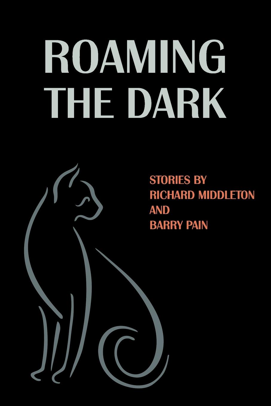 Roaming the Dark. Stories by Richard Middleton and Barry Pain