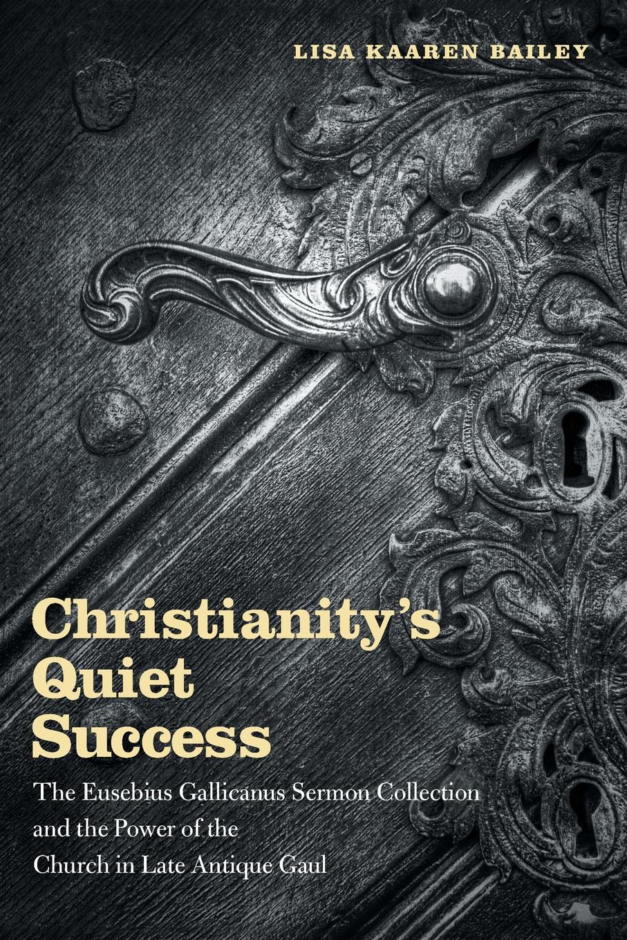 Christianity.s Quiet Success. The Eusebius Gallicanus Sermon Collection and the Power of the Church in Late Antique Gaul