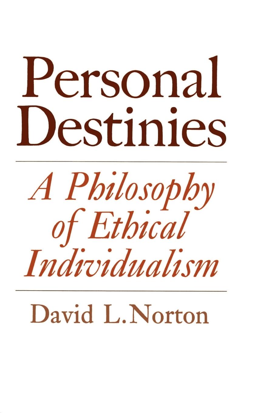 Personal Destinies. A Philosophy of Ethical Individualism