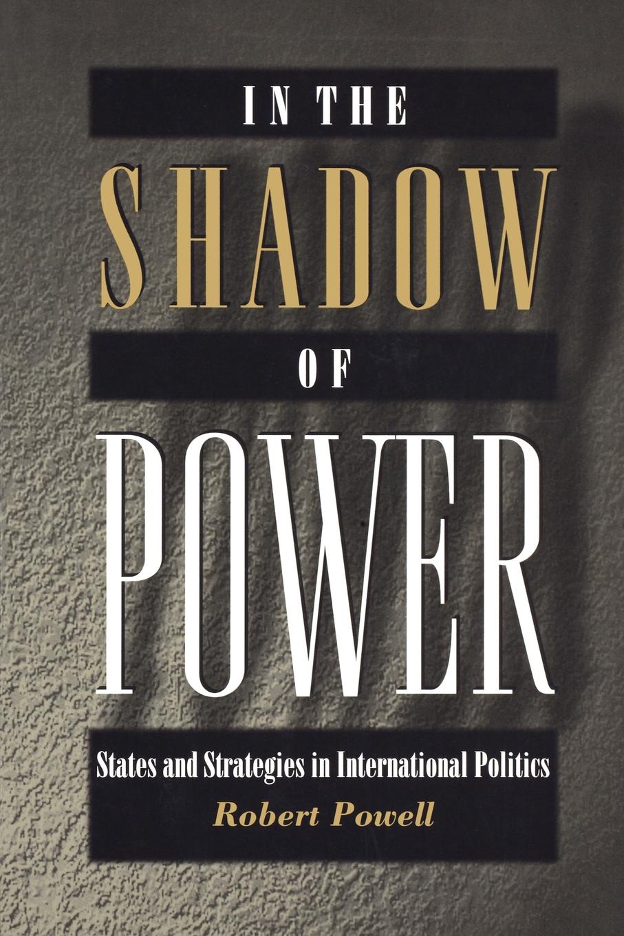 In the Shadow of Power. States and Strategies in International Politics