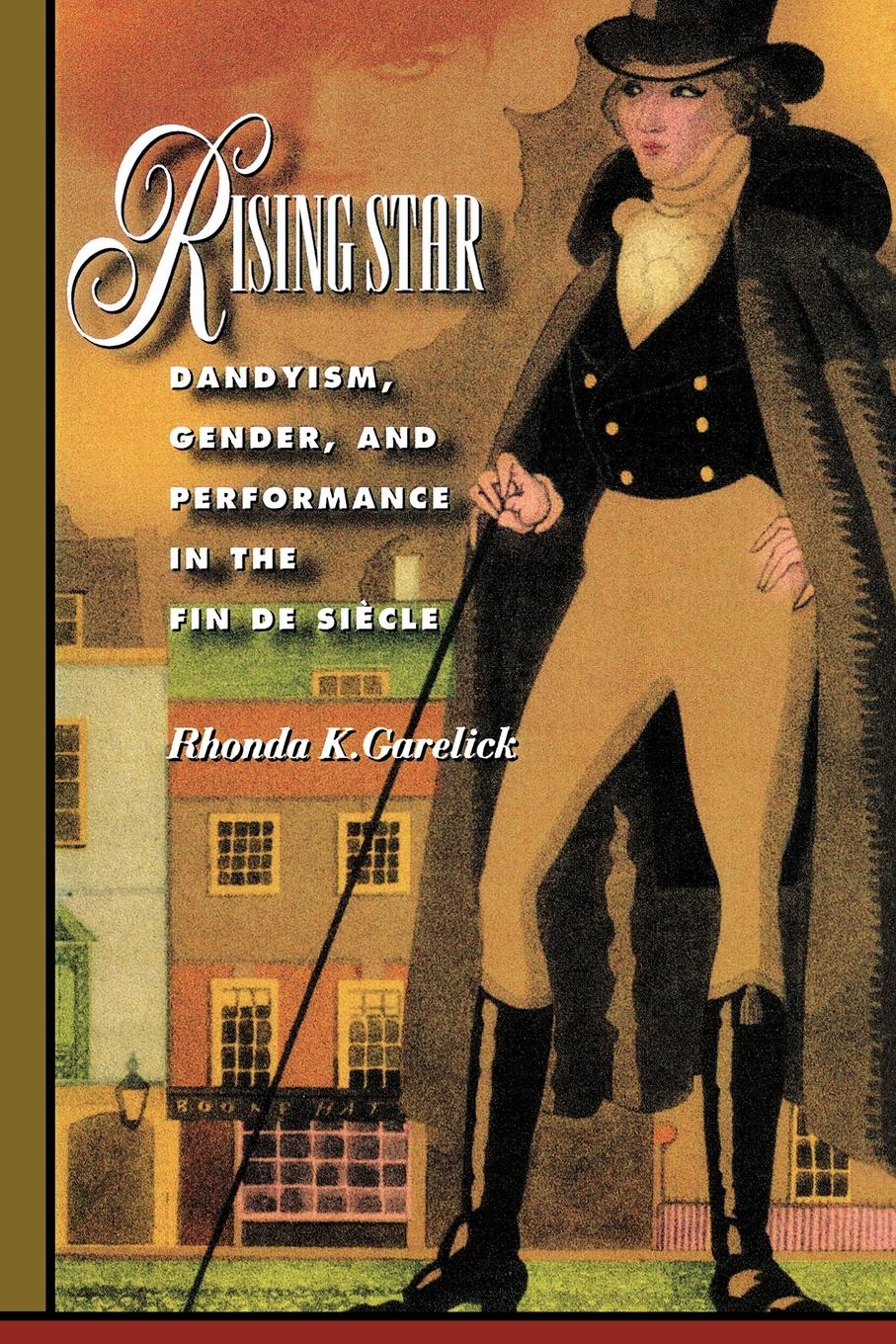 Rising Star. Dandyism, Gender, and Performance in the Fin de Siecle