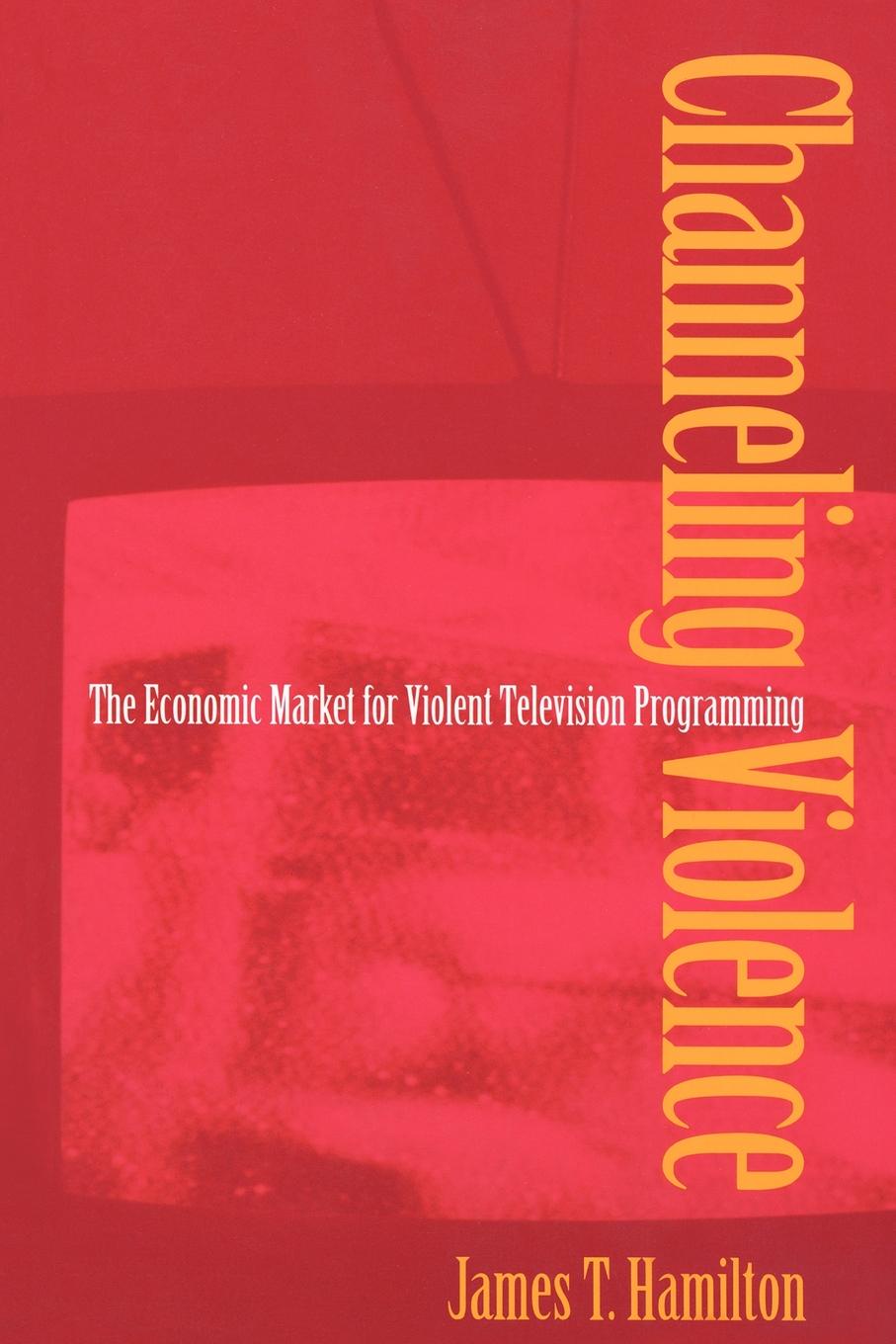 Channeling Violence. The Economic Market for Violent Television Programming