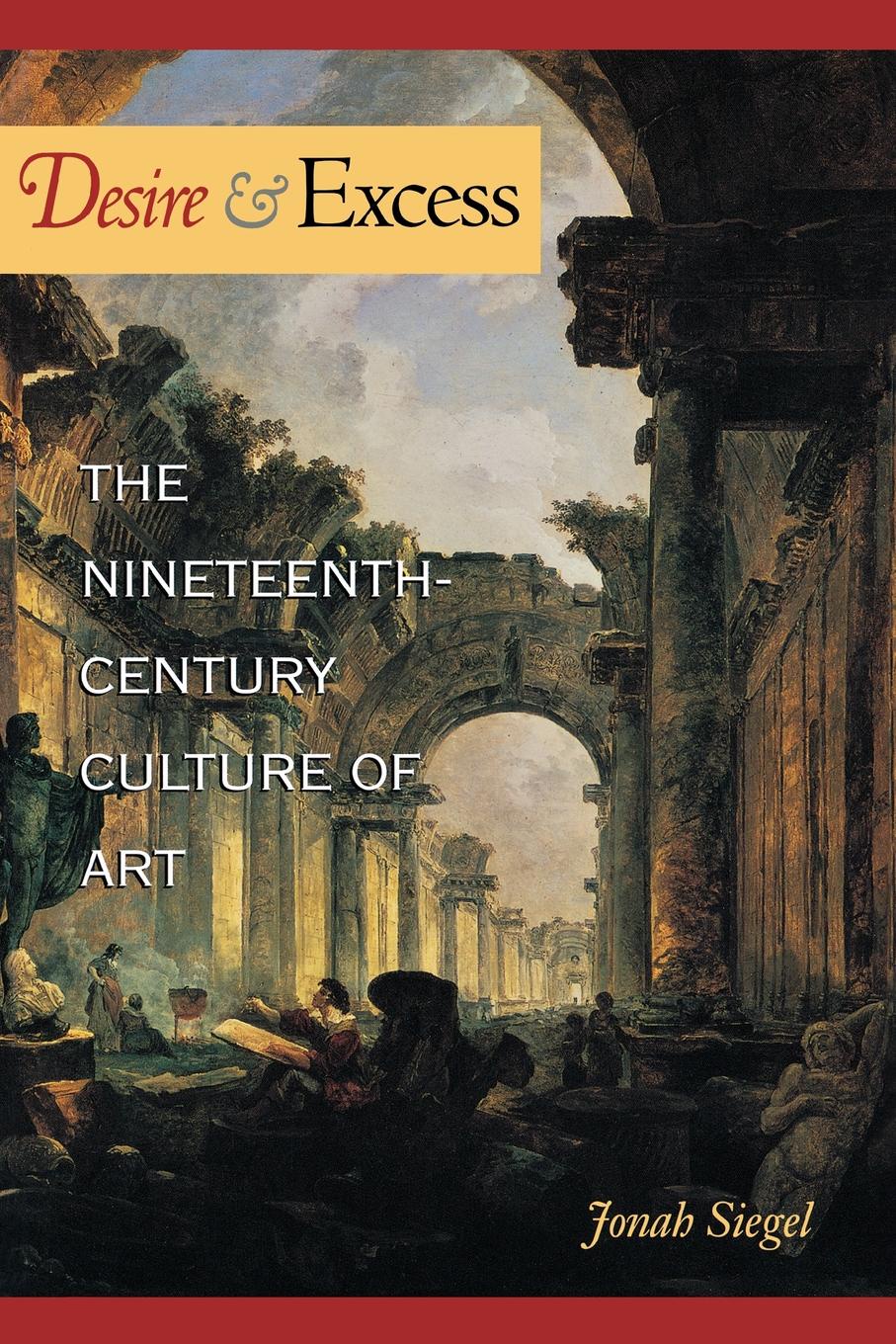 Desire and Excess. The Nineteenth-Century Culture of Art