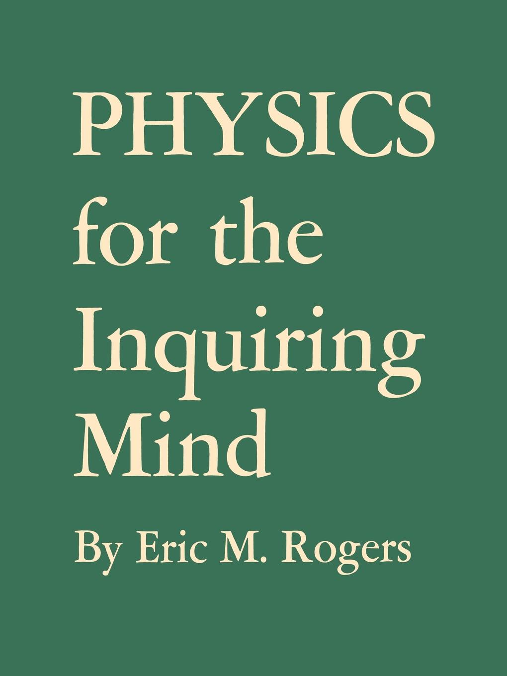 Physics for the Inquiring Mind. The Methods, Nature, and Philosophy of Physical Science