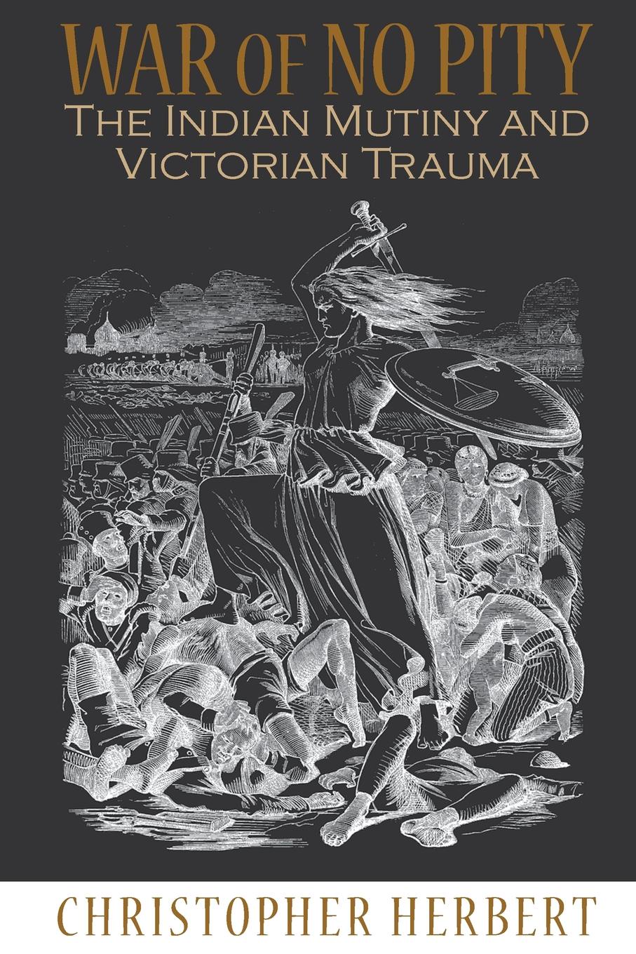 War of No Pity. The Indian Mutiny and Victorian Trauma