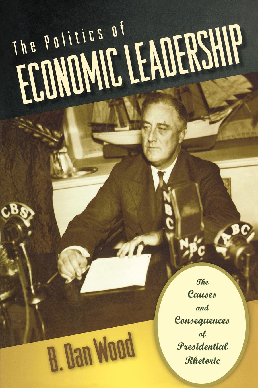 The Politics of Economic Leadership. The Causes and Consequences of Presidential Rhetoric