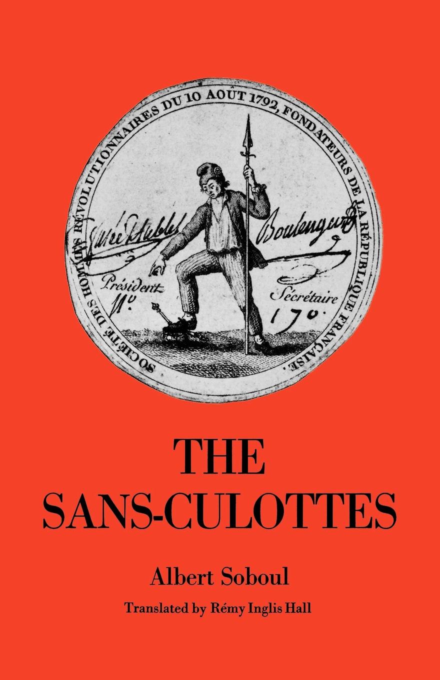 The Sans-Culottes. The Popular Movement and Revolutionary Government, 1793-1794