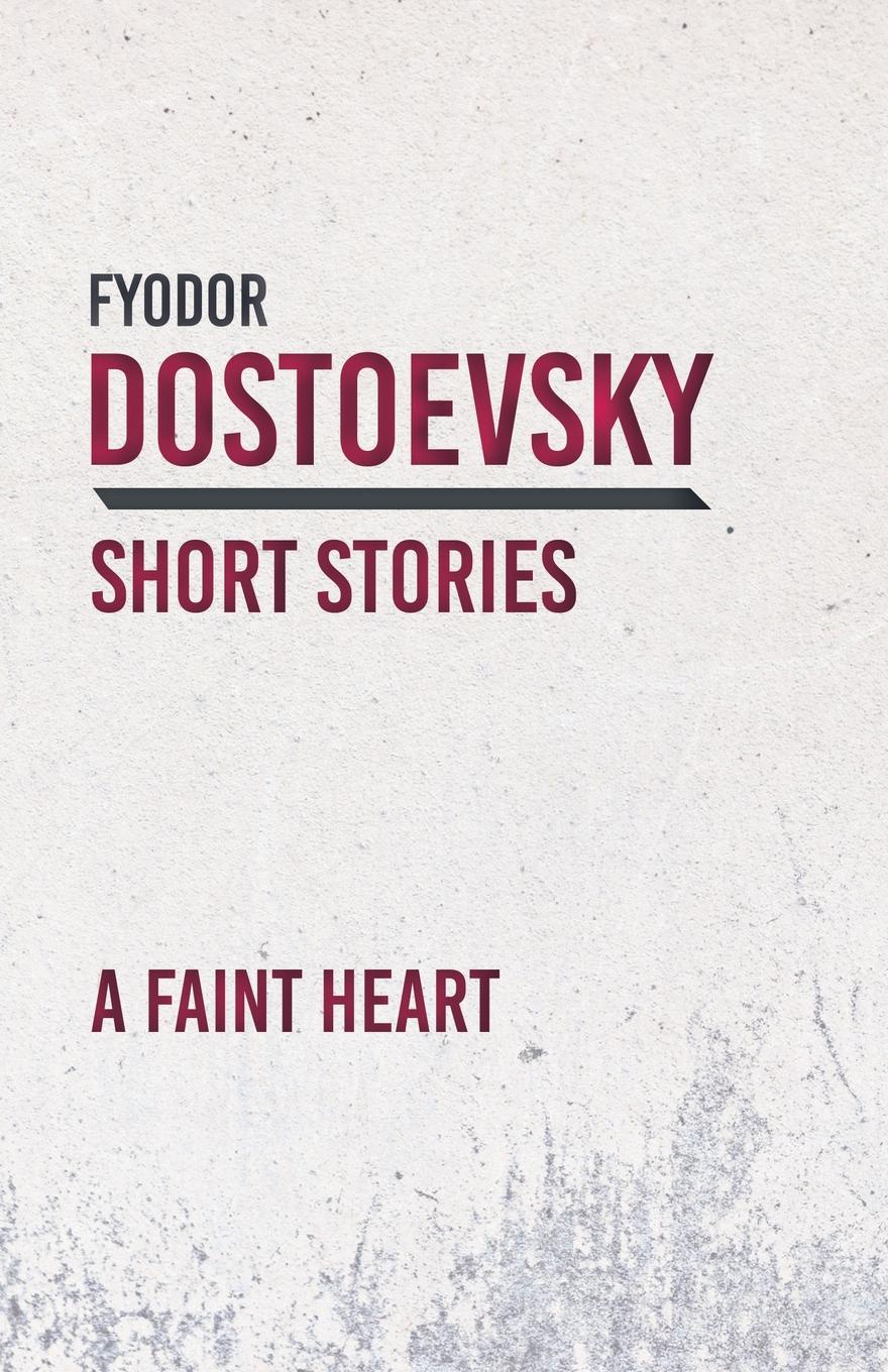 A Faint Heart. Fyodor Dostoevsky A Faint Heart. Fyodor Dostoevsky