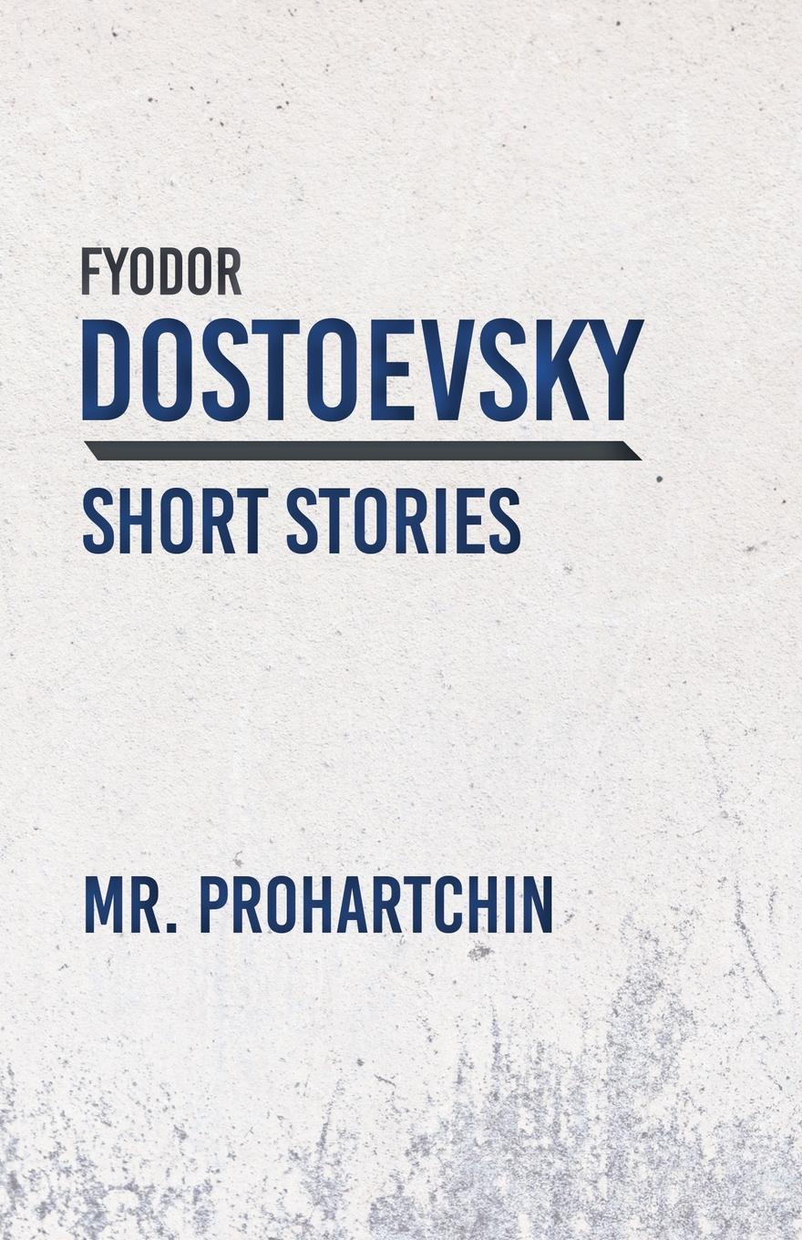 Mr. Prohartchin. Fyodor Dostoevsky Mr. Prohartchin. Fyodor Dostoevsky