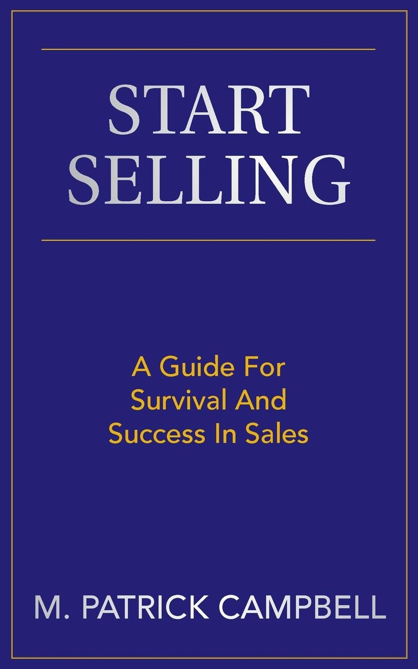 Start Selling. A Guide For Survival And Success In Sales