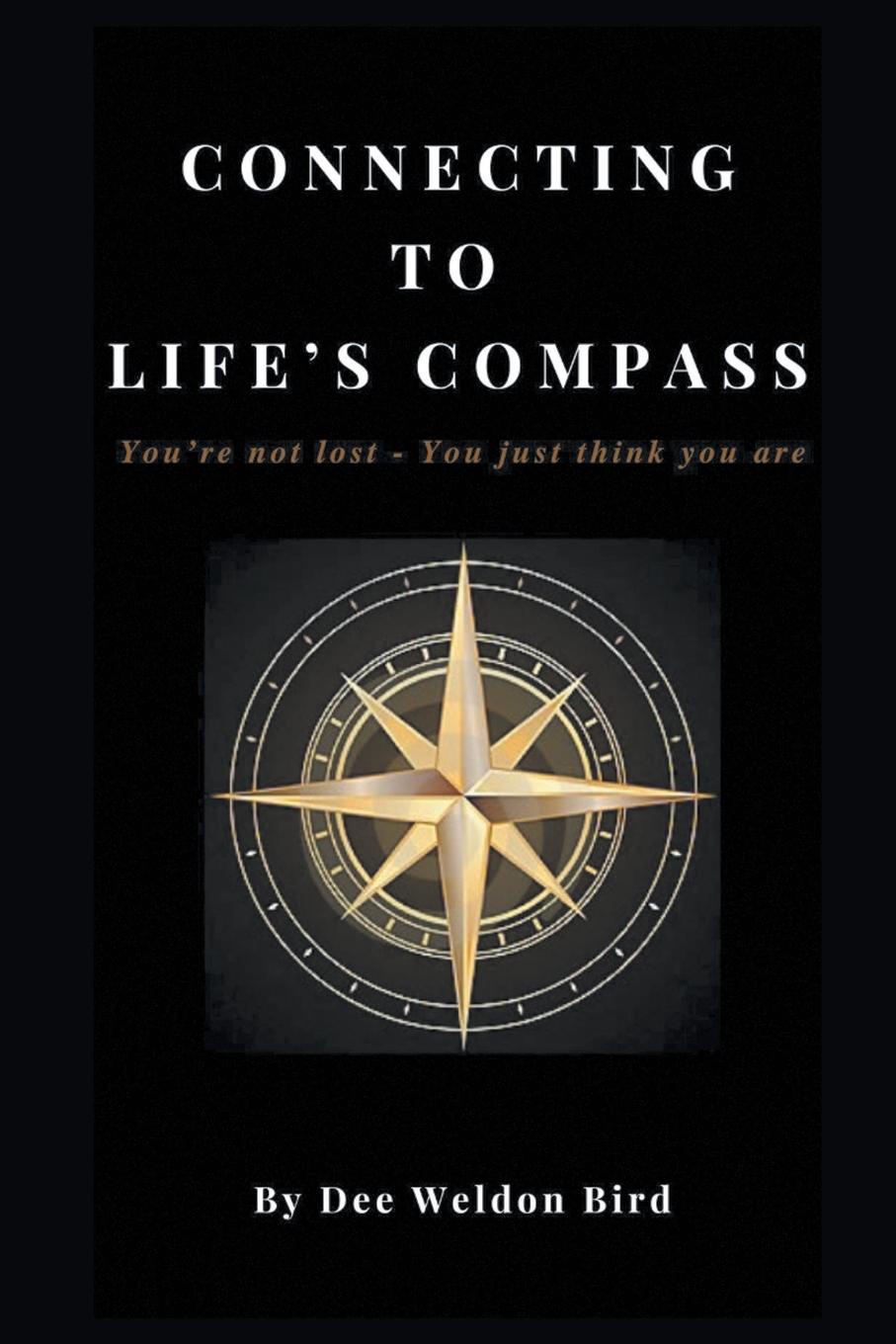 Connecting to Life.s Compass. You.re not lost - you just think you are