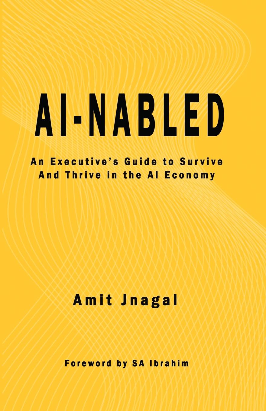 AI-nabled. An Executive.s Guide to Survive and Thrive in the AI Economy