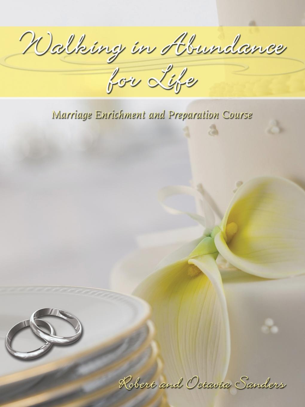 Walking in Abundance for Life. Marriage Enrichment and Preparation Course