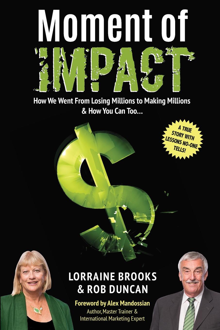 Moment of Impact. How We Went From Losing Millions to Making Millions . How You Can Too...