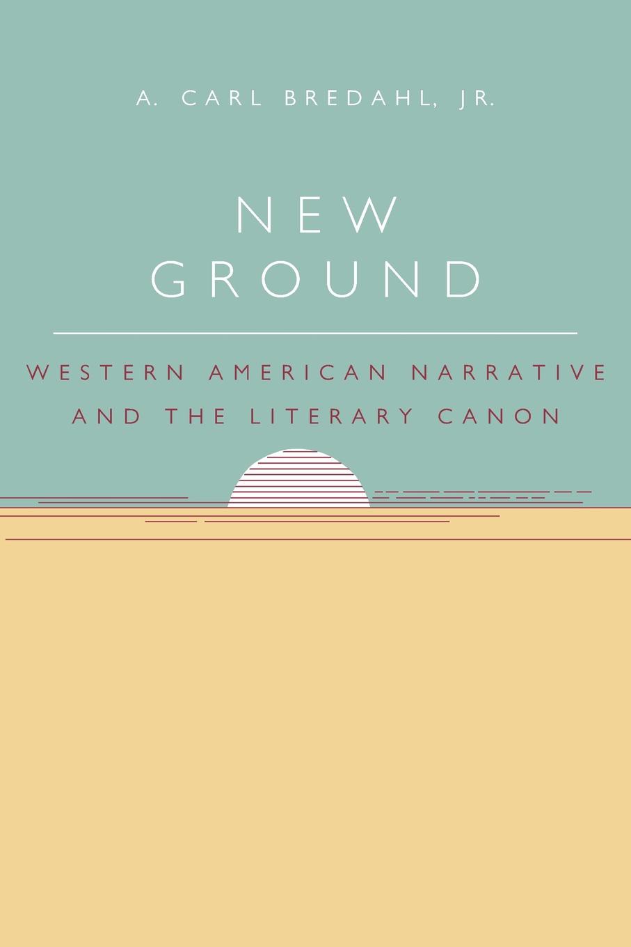 New Ground. Western American Narrative and the Literary Canon