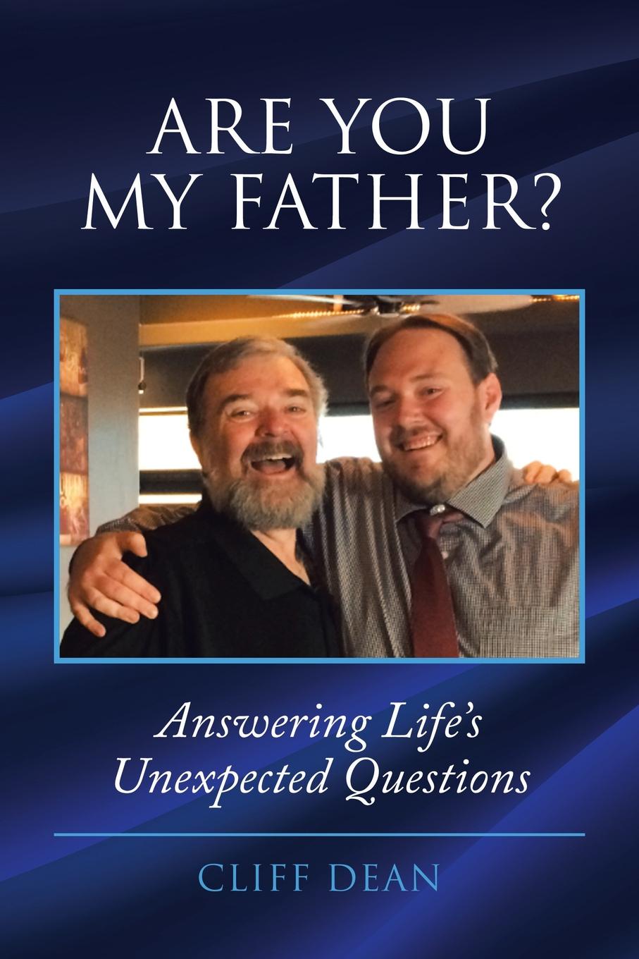 Are You My Father.. Answering Life.s Unexpected Questions