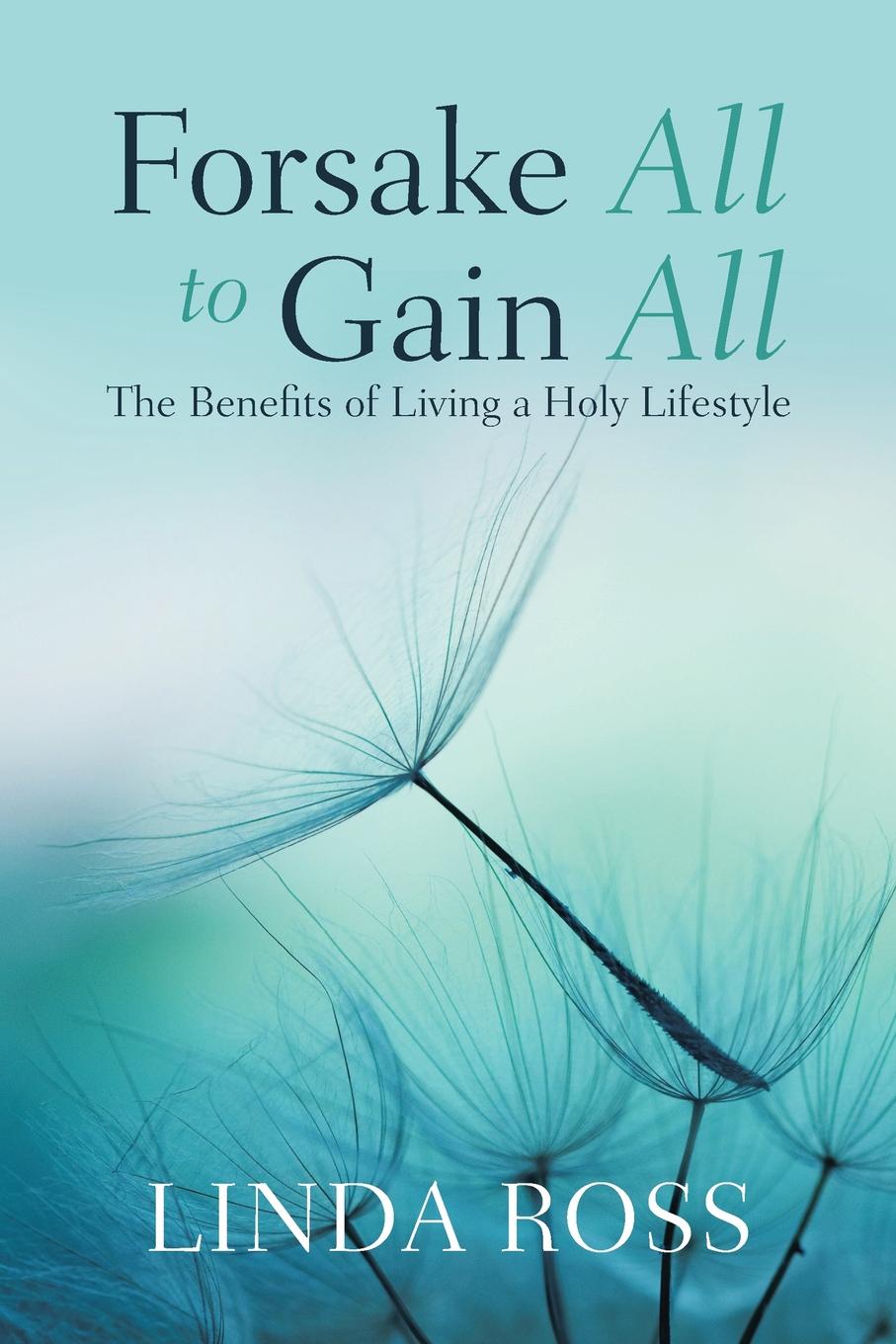 Forsake All to Gain All. The Benefits of Living a Holy Lifestyle