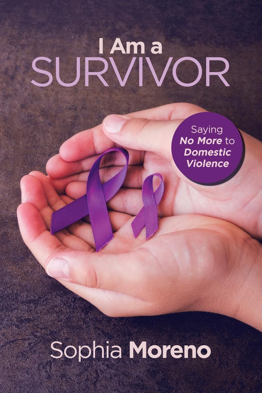 I Am a Survivor. Saying No More to Domestic Violence