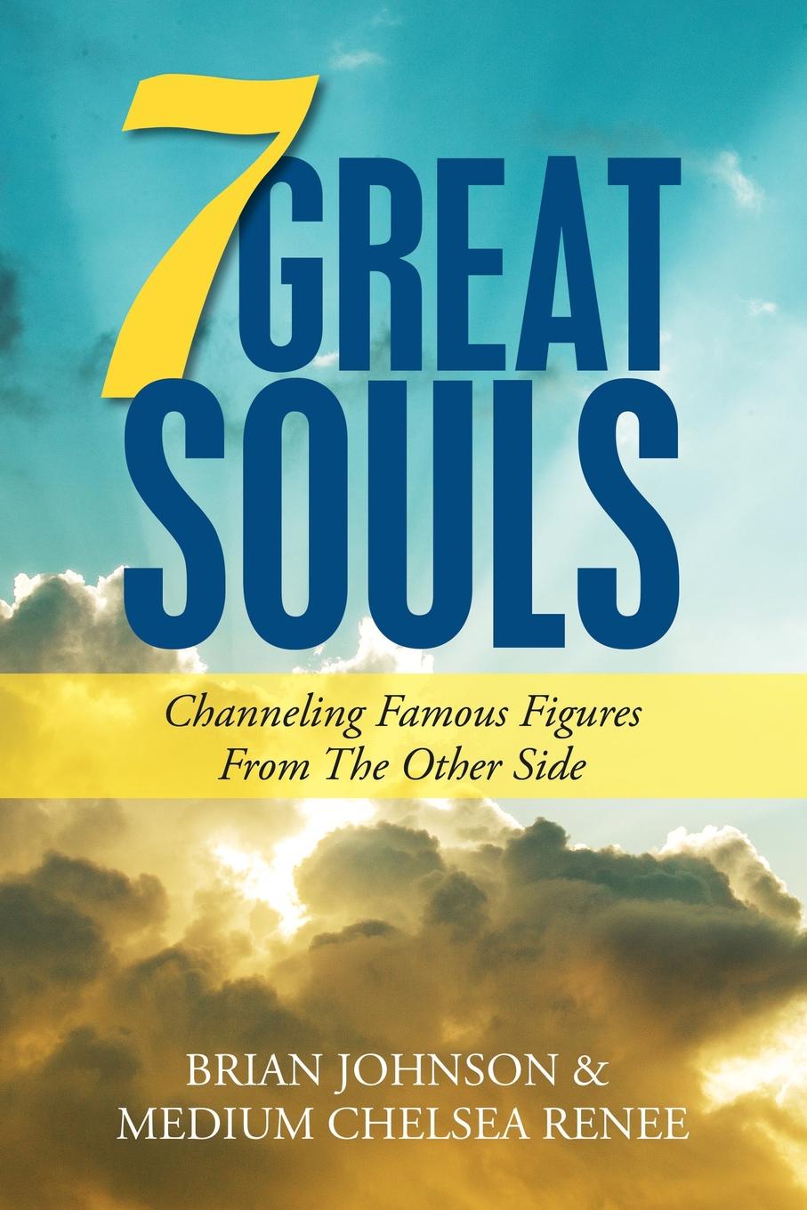 7 Great Souls. Channeling Famous Figures from the Other Side