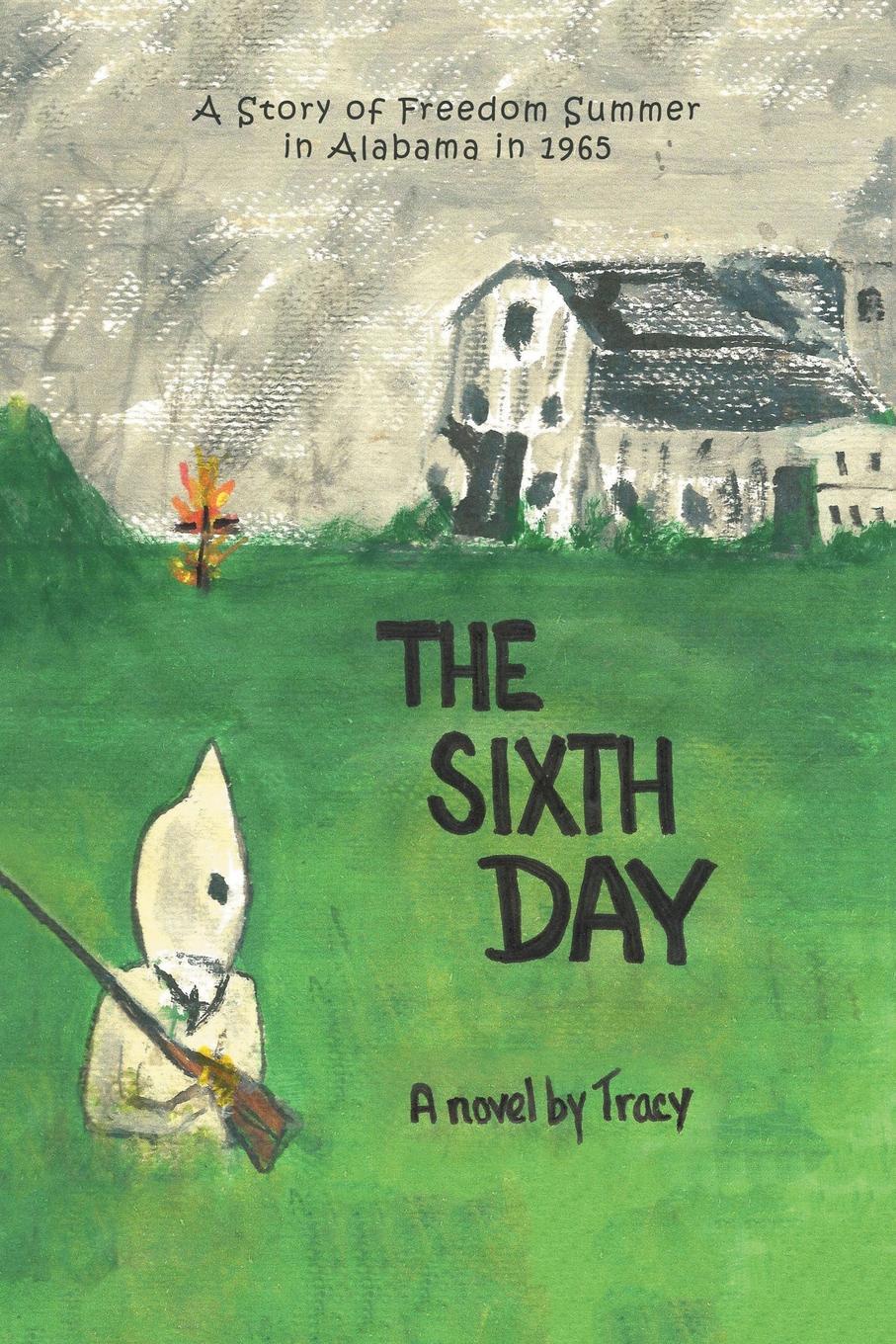 The Sixth Day. A Story of Freedom Summer in Alabama in 1965