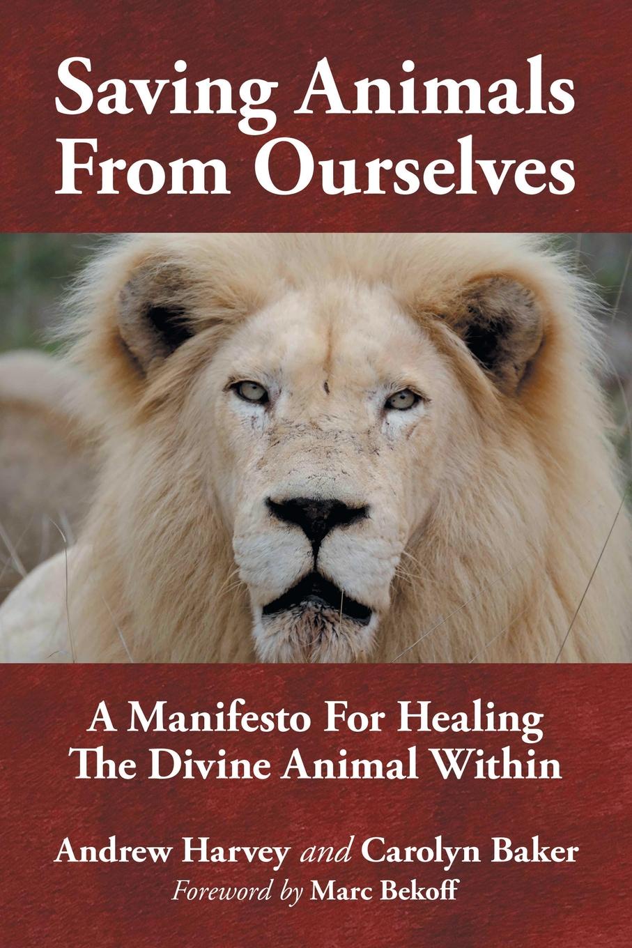 Saving Animals from Ourselves. A Manifesto for Healing the Divine Animal Within