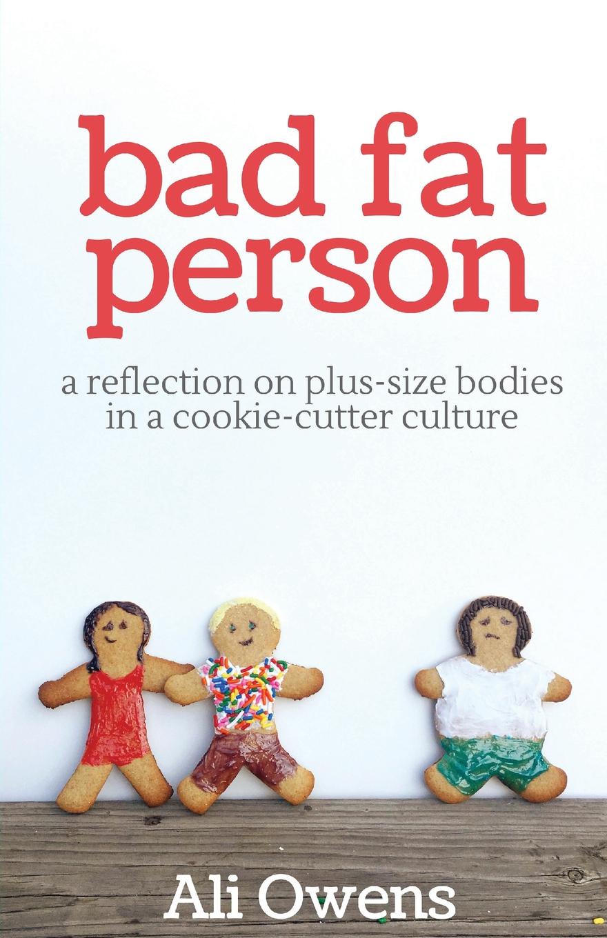 Bad Fat Person. A Reflection on Plus-Size Bodies in a Cookie-Cutter Culture