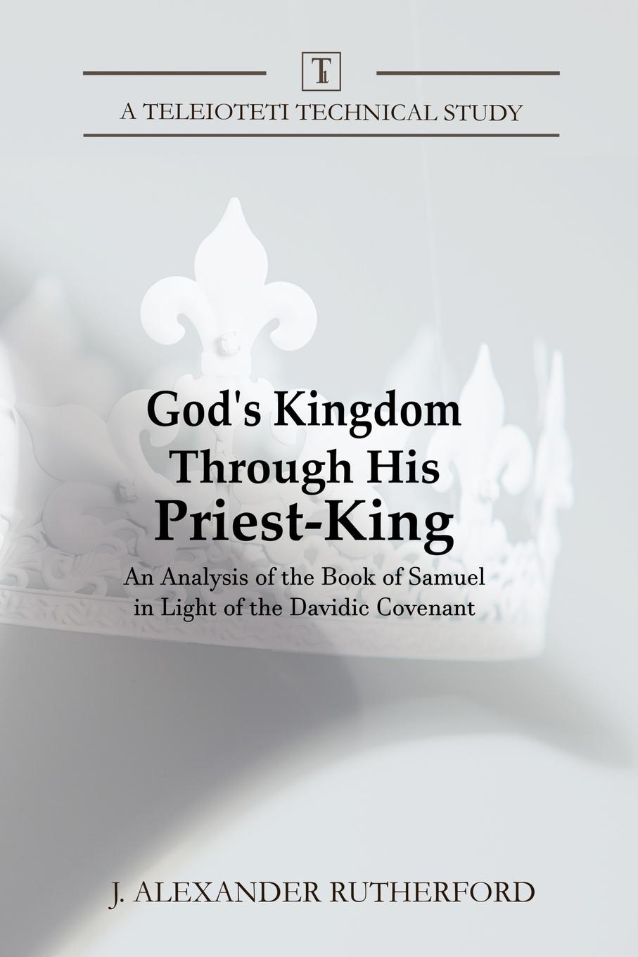 God.s Kingdom through His Priest-King. An Analysis of the Book of Samuel in Light of the Davidic Covenant