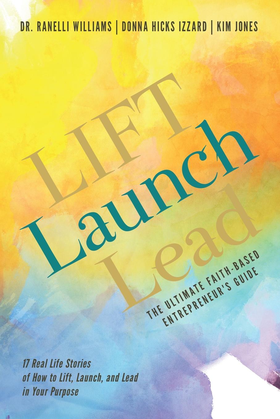 LIFT Launch Lead. The Ultimate Faith-Based Entrepreneur.s Guide