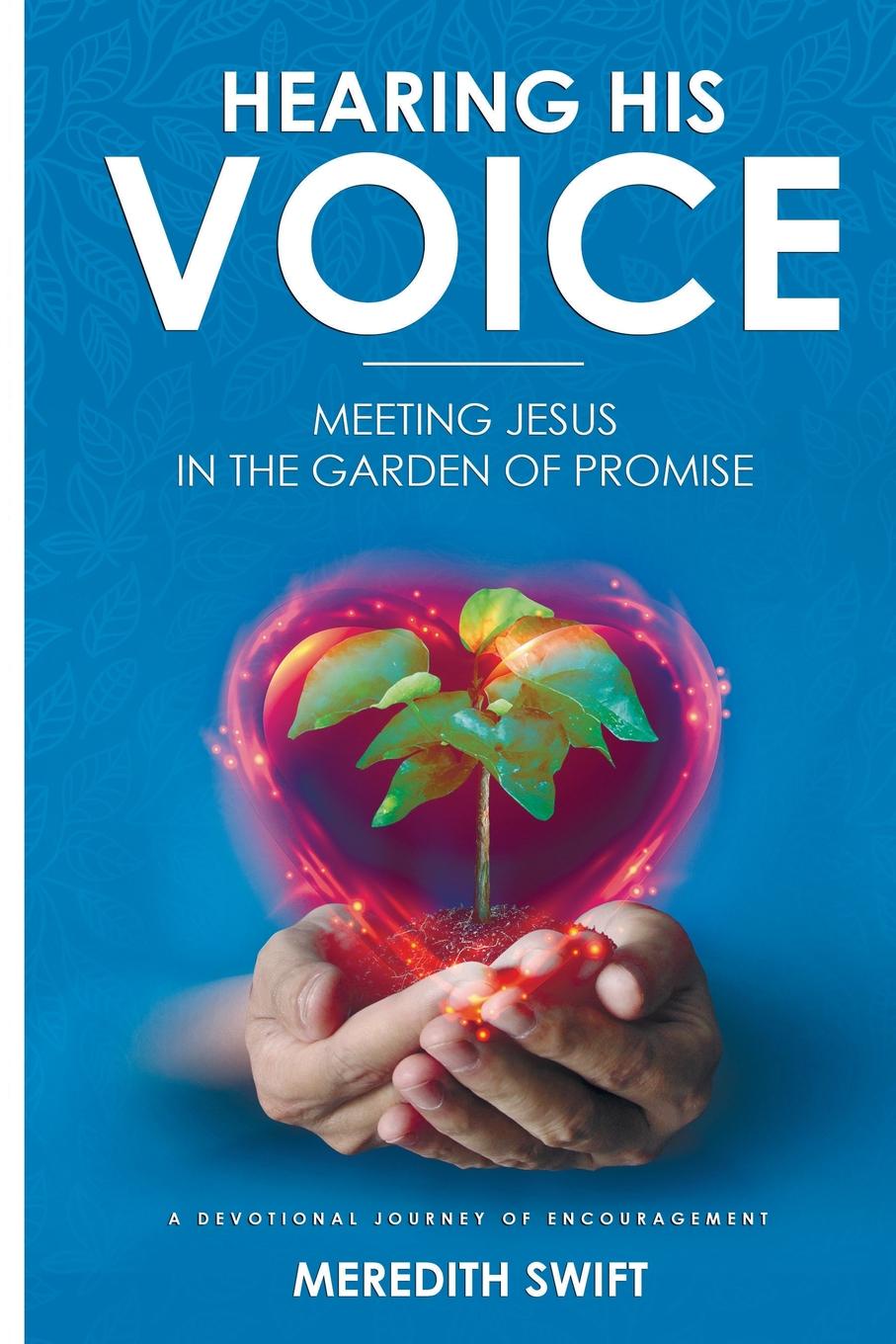 Hearing His Voice. Meeting Jesus in the Garden of Promise