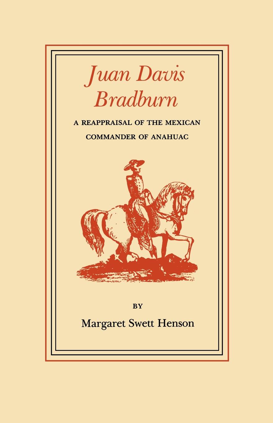 Juan Davis Bradburn. A Reappraisal of the Mexican Commander of Anahuac