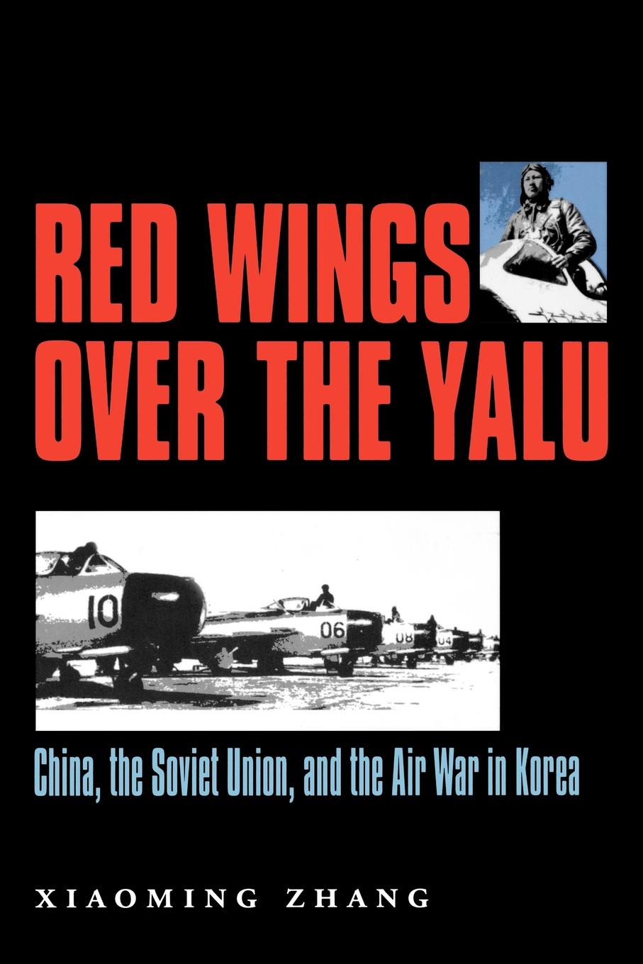 Red Wings Over the Yalu. China, the Soviet Union, and the Air War in Korea