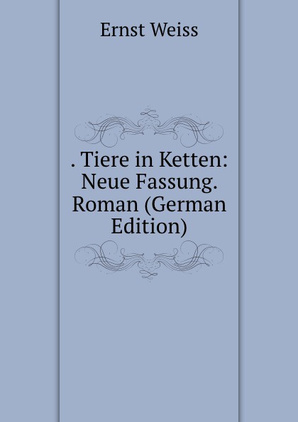 . Tiere in Ketten: Neue Fassung. Roman (German Edition)