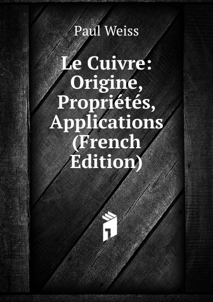 Le Cuivre: Origine, Proprietes, Applications (French Edition)