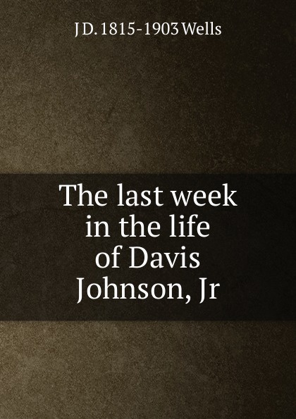The last week in the life of Davis Johnson, Jr.