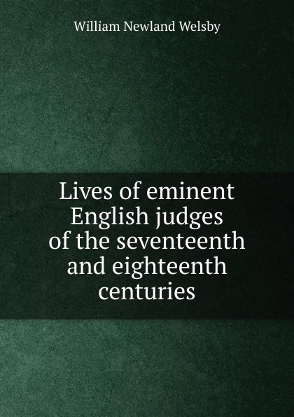 Lives of eminent English judges of the seventeenth and eighteenth centuries