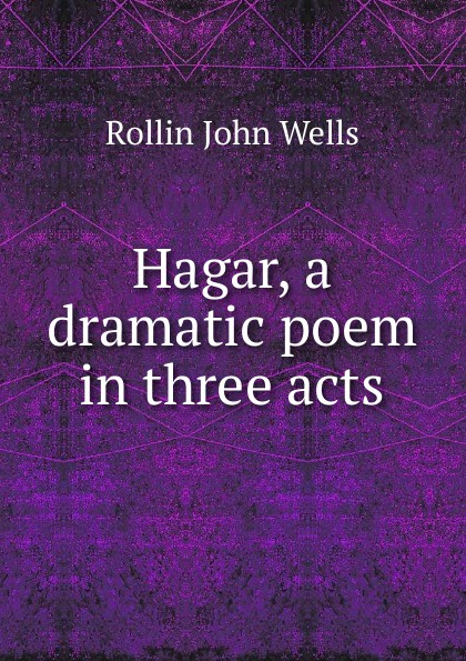 Hagar, a dramatic poem in three acts
