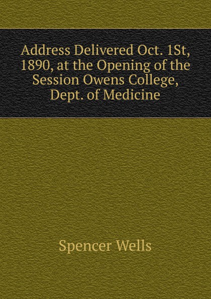 Address Delivered Oct. 1St, 1890, at the Opening of the Session Owens College, Dept. of Medicine