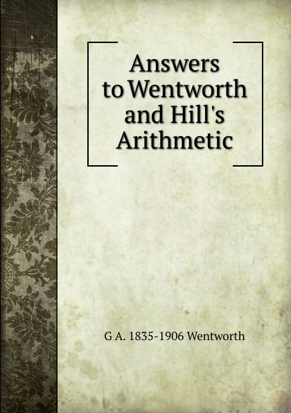 Answers to Wentworth and Hill.s Arithmetic