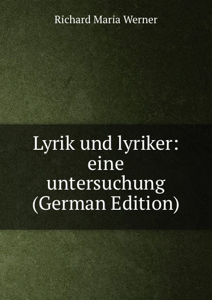 Lyrik und lyriker: eine untersuchung (German Edition)