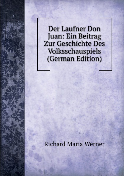 Der Laufner Don Juan: Ein Beitrag Zur Geschichte Des Volksschauspiels (German Edition)